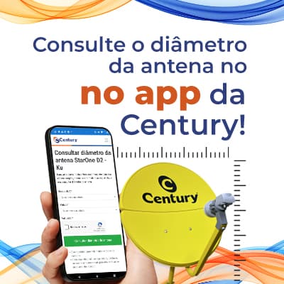 Consulte o diâmetro da antena no APP da Century!